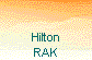  Hilton 
 RAK 
