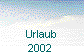  Urlaub 
2002 