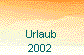  Urlaub 
2002 